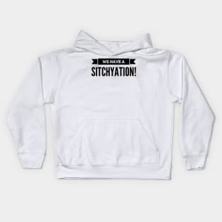 We have a SITCHYATION, We have a Situation. Kids Hoodie